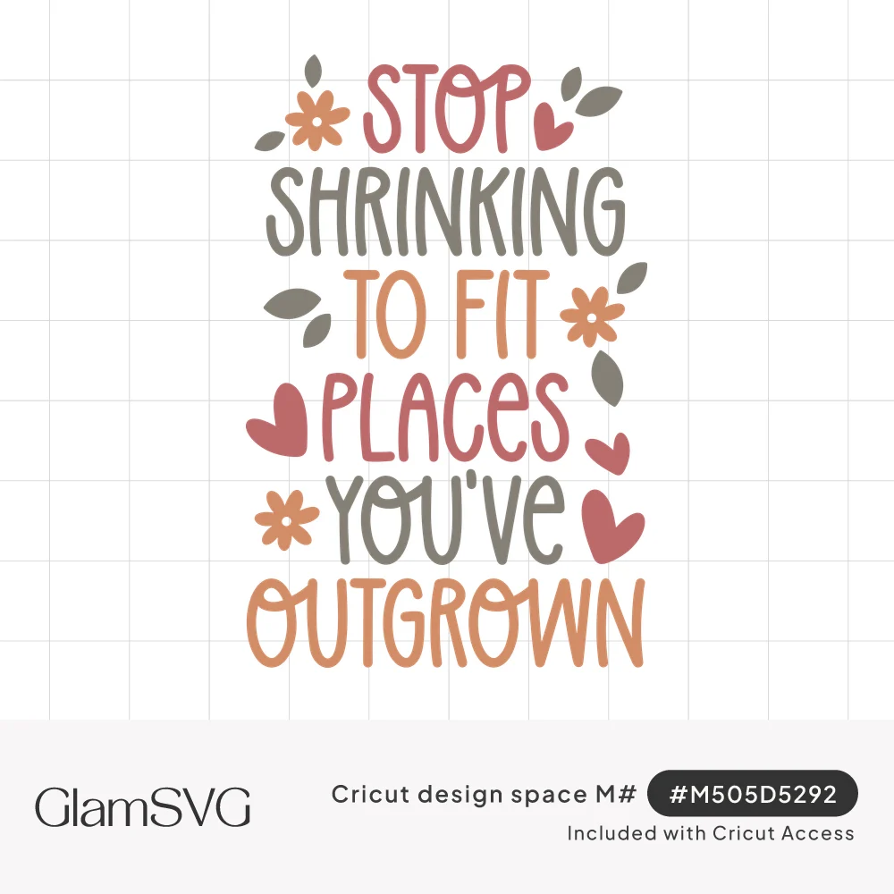 Hand-lettered quote Stop Shrinking To Fit Places You've Outgrown in rose, sage and orange with hearts, flowers and leaves