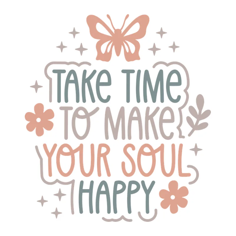 Take Time to Make Your Soul Happy