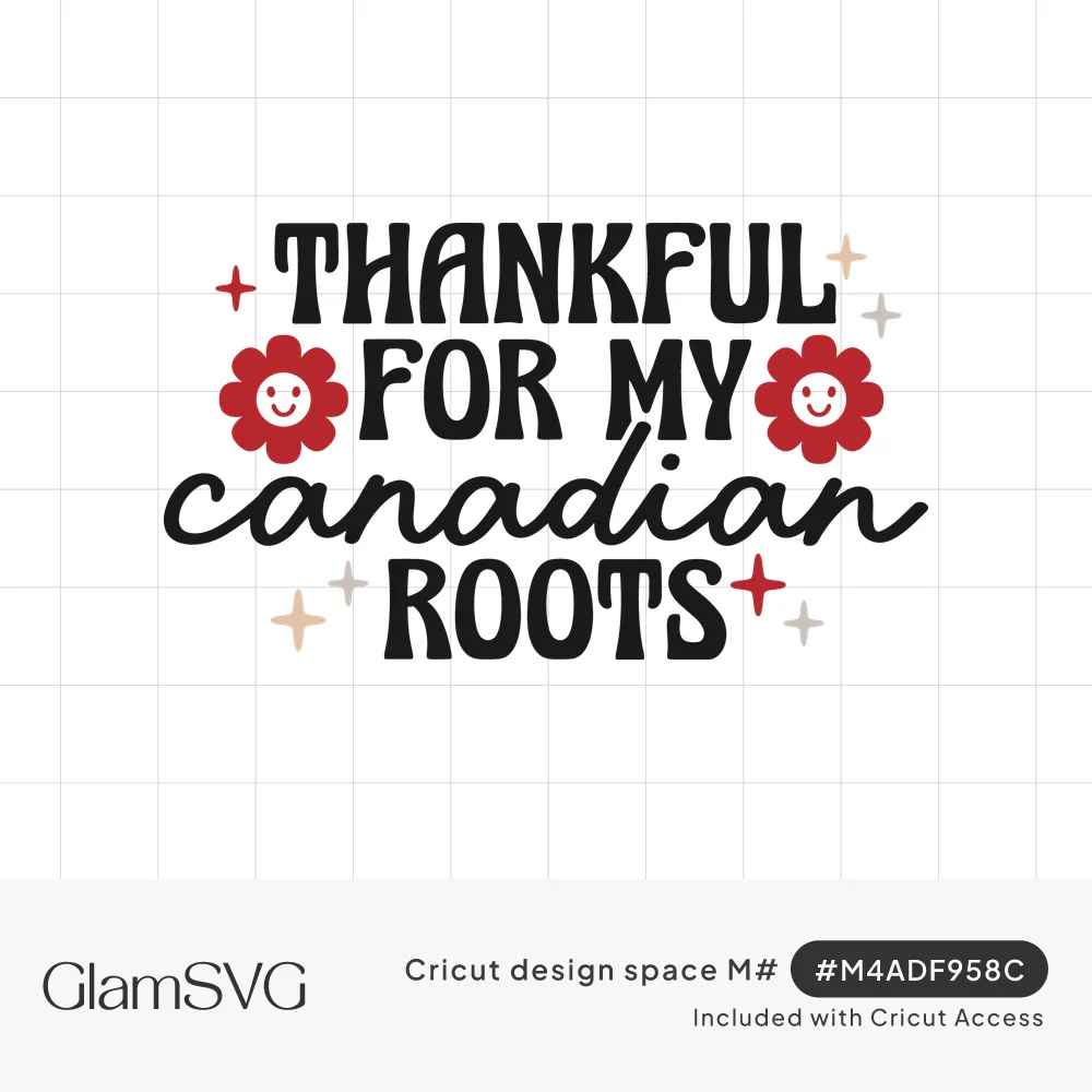 Retro black lettering reading Thankful for My Canadian Roots with red smiley-face daisies and small sparkles