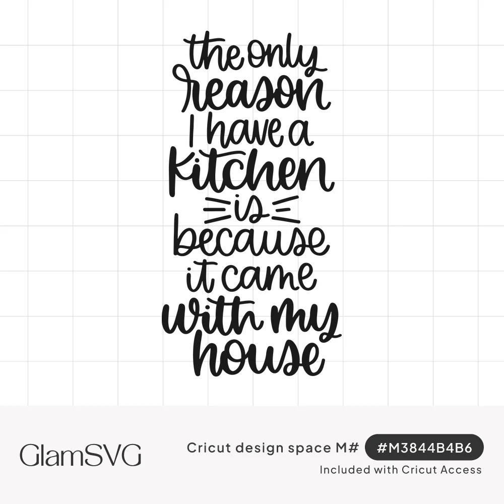 Black hand-lettered script quote reading the only reason I have a kitchen is because it came with my house