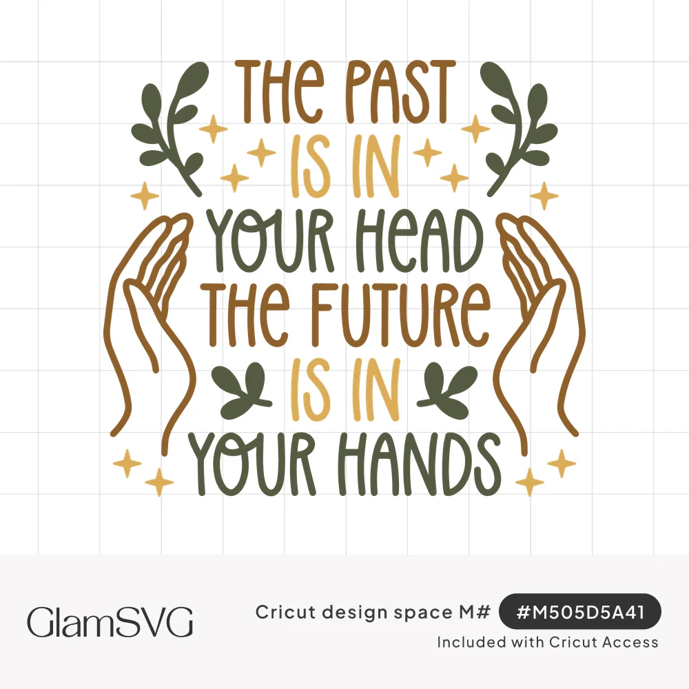 Hand-lettered quote The past is in your head the future is in your hands with open hands, leaf sprigs and sparkles