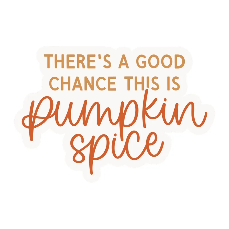 Good Chance It's Pumpkin Spice