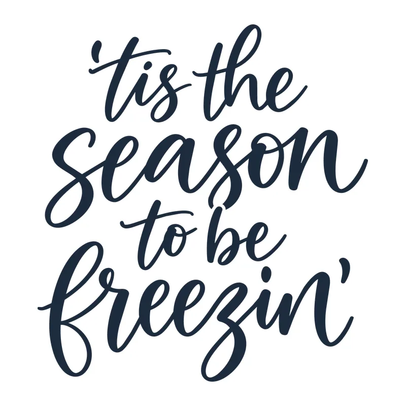 'Tis the Season to Be Freezin'