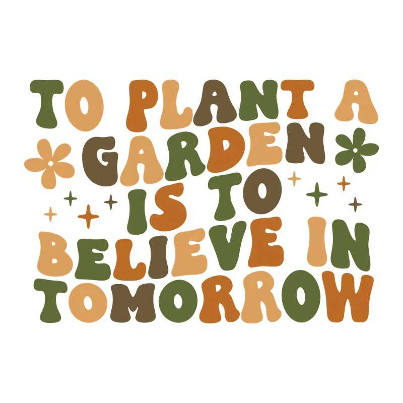 To Plant a Garden Is to Believe in Tomorrow