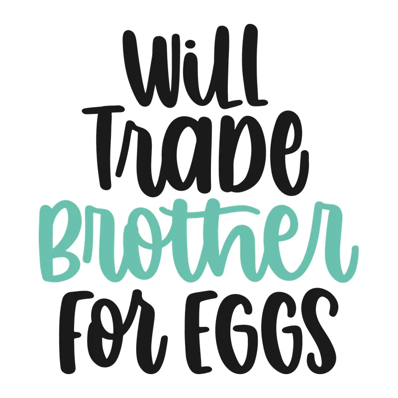 Will Trade Brother for Eggs