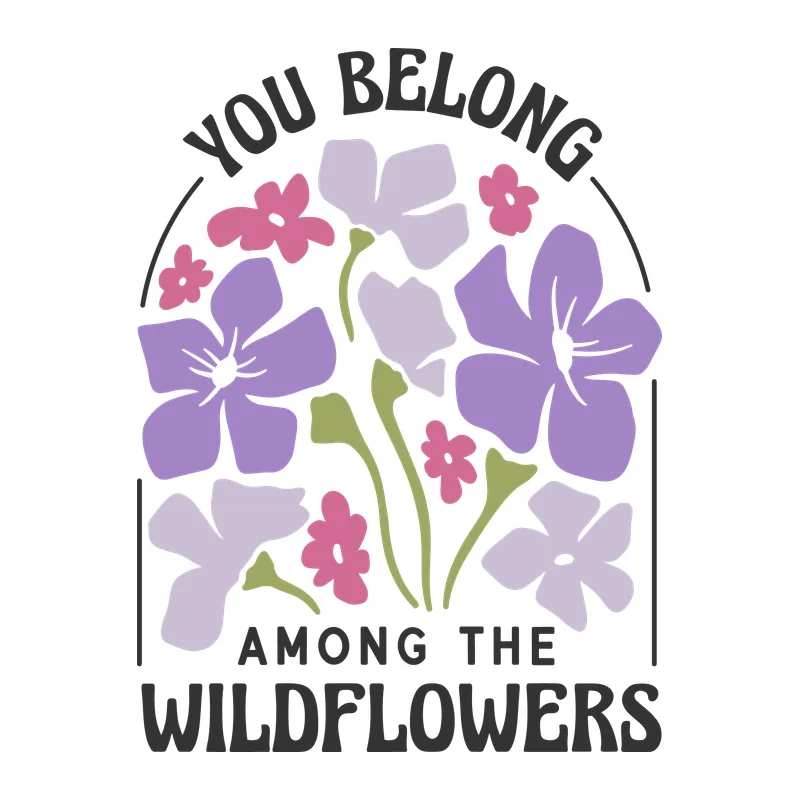 You Belong Among the Wildflowers