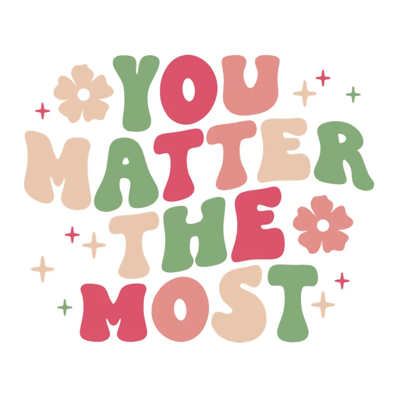 You Matter the Most