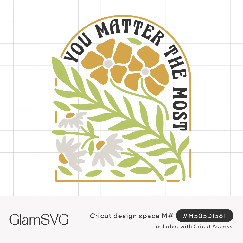 Arched floral design with mustard flowers, white daisies and green leaves under curved text reading You Matter the Most